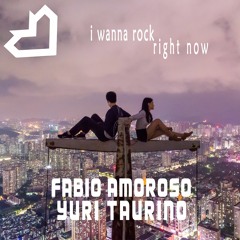 Fabio Amoroso & Yuri Taurino - I Wanna Rock Right Now(extendedreedit