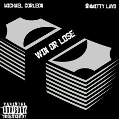 Michael Corleõn x $hmitty LaVo - Win or Lose (Prod. by Jay GP Bangz)