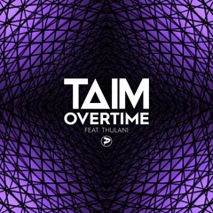 Taim - Overtime (Feat. Thulani)