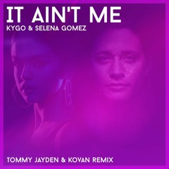 Kygo, Selena Gomez - It Ain't Me (Tommy Jayden & Kovan Remix)