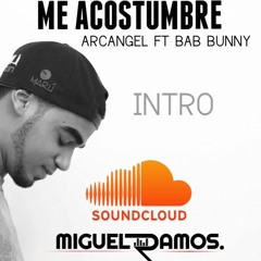 ME ACOSTUMBRE, Arcangel Ft Bab bunny (INTRO MIGUEL RAMOS) 130 BPM