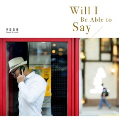 Will I Be Able To Say