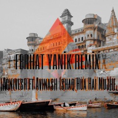 Agnivesh - Ft.Avinash Ishaq Hua Hai Mujhe (Ferhat Yanik Remix)