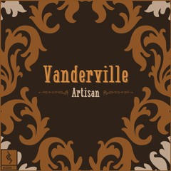 Vanderville- Artisan