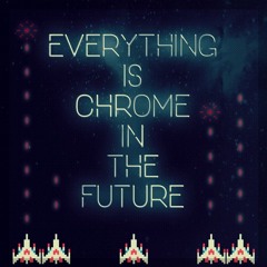 Everything is Chrome in the Future (feat. student 1)