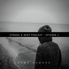 Ochu Laross - Strong & Deep Podcast 01
