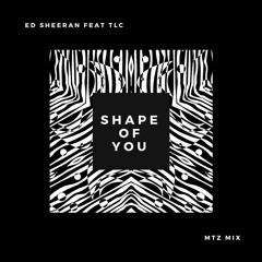 Ed Sheeran-Shape of you Feat TLC (Lucas M Mashup)