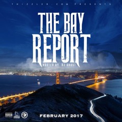 Thizzler.com presents The Bay Report: February 2017 (Hosted by DJ Ghost)