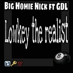Big Homie Nick- Lowkey The Realest Ft GDL (prod by GDL)