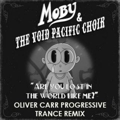 Moby & The Void Pacific Choir - Are You Lost In A World Like Me? (Oliver Carr Progressive Remix)