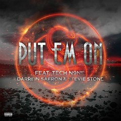 "Put Em On" ft. Tech N9ne, Darrein Safron, and Stevie Stone