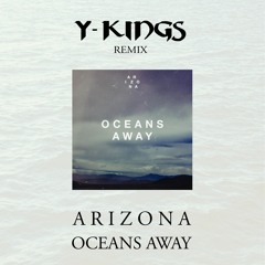 A R I Z O N A - Oceans Away (Y-Kings Remix)