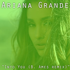Into You (B. Ames Remix)| Ariana Grande