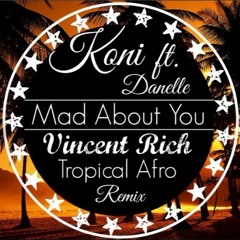 Koni Ft. Danelle - Mad About You (Vincent Rich Tropical Afro Remix)