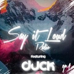 Say It Loud Radio - Ep. 004 | Guest - Duck [Free Download]
