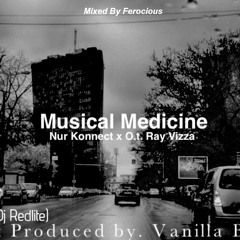 Musical Medicine - Nur Konnect X O.T. Ray Vizza ft Dj Redlite (Prod by Vanilla Beats)