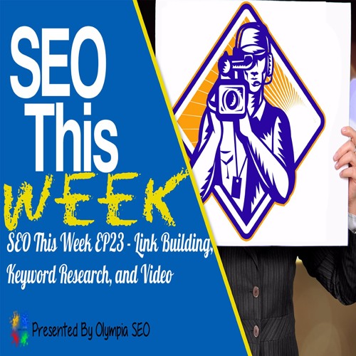 SEO This Week EP23 - Link Building, Keyword Research, and Video