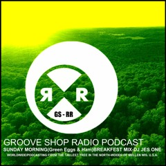 Groove Shop Radio - Sunday Morning(Green Eggs & Ham)Breakfast Mix-DJ Jes One