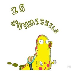 25 schmeckels