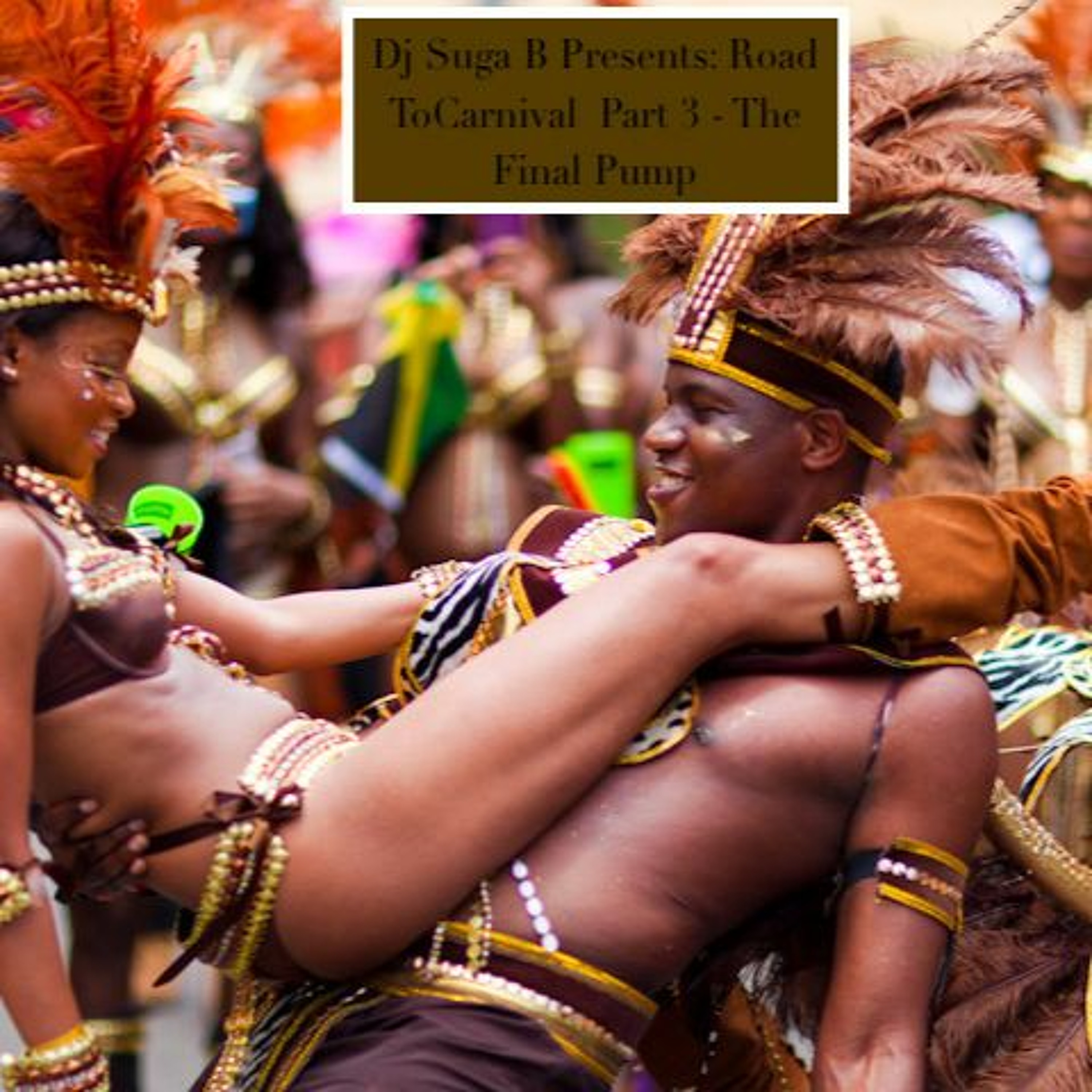 DJ Suga B Presents: Road to Carnival  (Part 3) - The Final Pump episode artwork