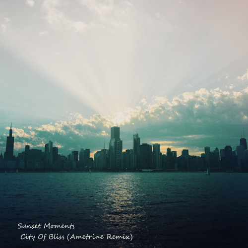Sunset Moments - City Of Bliss (Ametrine Remix)