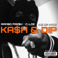 RAMBO FRE$H, C - LOE, & KID SAVAGE - KA$H & DIP