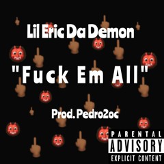 Lil Eric Da Demon - Fuck Em All [Prod. By Pedro2oc]