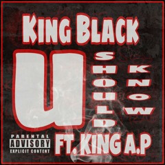 King Black - U Should Know (Ft. King A.P)