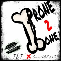 PRONE 2 BONE - TbT x SmoothBEATZ