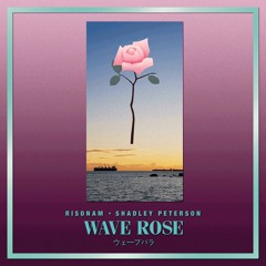 Wave Rose (ft. Shadley Peterson)