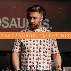 Straight Up! Bacosaurus: In The Mix (Weekend Promo Mix) [FREE D/L]