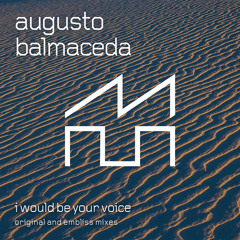 Augusto Balmaceda - I Would Be Your Voice (Embliss 'Back To Babylon' Remix)