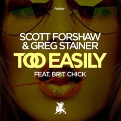 Scott Forshaw & Greg Stainer feat. Brit Chick - Too Easily [PinkStar Records]