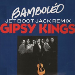 Gipsy Kings - Bamboleo (Jet Boot Jack Remix) FREE DOWNLOAD!