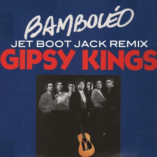 Stream Gipsy Kings - Bamboleo (Jet Boot Jack Remix) FREE DOWNLOAD! by Jet  Boot Jack | Listen online for free on SoundCloud