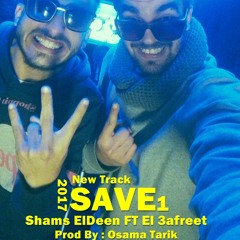 SAVE 1 ( Shams El-Deen Ft El 3afreet ) 2017 Prod By Osama Tarik #المثلث