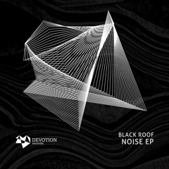 Black Roof - Noise (Original Mix) [Devotion Records]