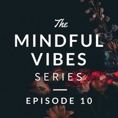 Mindful Vibes - Episode 10 (Jazz Hop Mix)