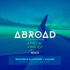 BOXINBOX & LIONSIZE x VoiceSS - Abroad (ft. Liam Claoud) (Unison Paradise Remix)