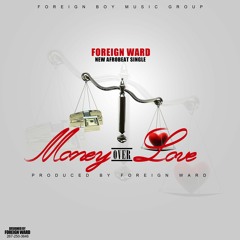 Foreign Ward - Money Over Love [Prod By Foreign Ward