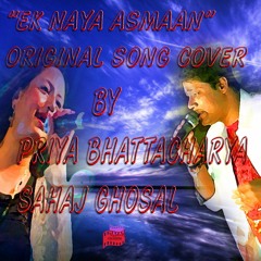 EK NAYA ASMAAN| ORIGINAL SONG COVER| PRIYA BHATTACHARYA| SAHAJ GHOSAL