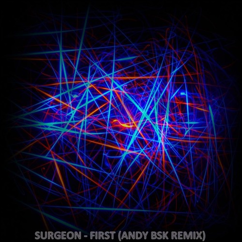 Stream Surgeon - First (Andy BSK Remix) FREE DOWNLOAD!!! by Andy BSK ...