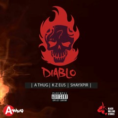 Diablo  =A-THUG Feat SHAYXPIR & K Zeus (BLACKROLLINGSTONES) L.O.A COMING APRIL