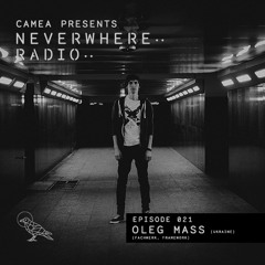 Camea Presents Neverwhere Radio 021 feat. Oleg Mass (Fachwerk, Framework)