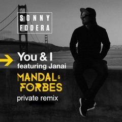 Sonny Fodera Ft. Janai - You & I (Mandal & Forbes Private Remix)[FREE DOWNLOAD]