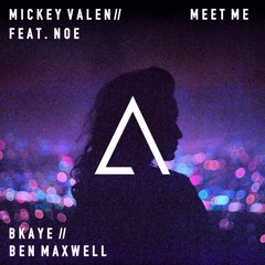 Mickey Valen feat. Noe - Meet Me (BKAYE X Ben Maxwell Remix)