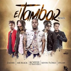 El Tambor (Remix)- Koffe El Kafetero Ft. Mr Black, Zaider, Kevin Flórez, Dylan Fuentes