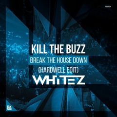 Kill The Buzz vs Hardwell - Break The House Down (Whitez Bootleg)