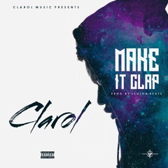 Make it Clap [EXPLICT] - Clarol