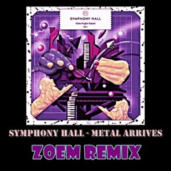 Symphony Hall - Metal Arrives (ZOEM Remix) [FREE DOWNLOAD]